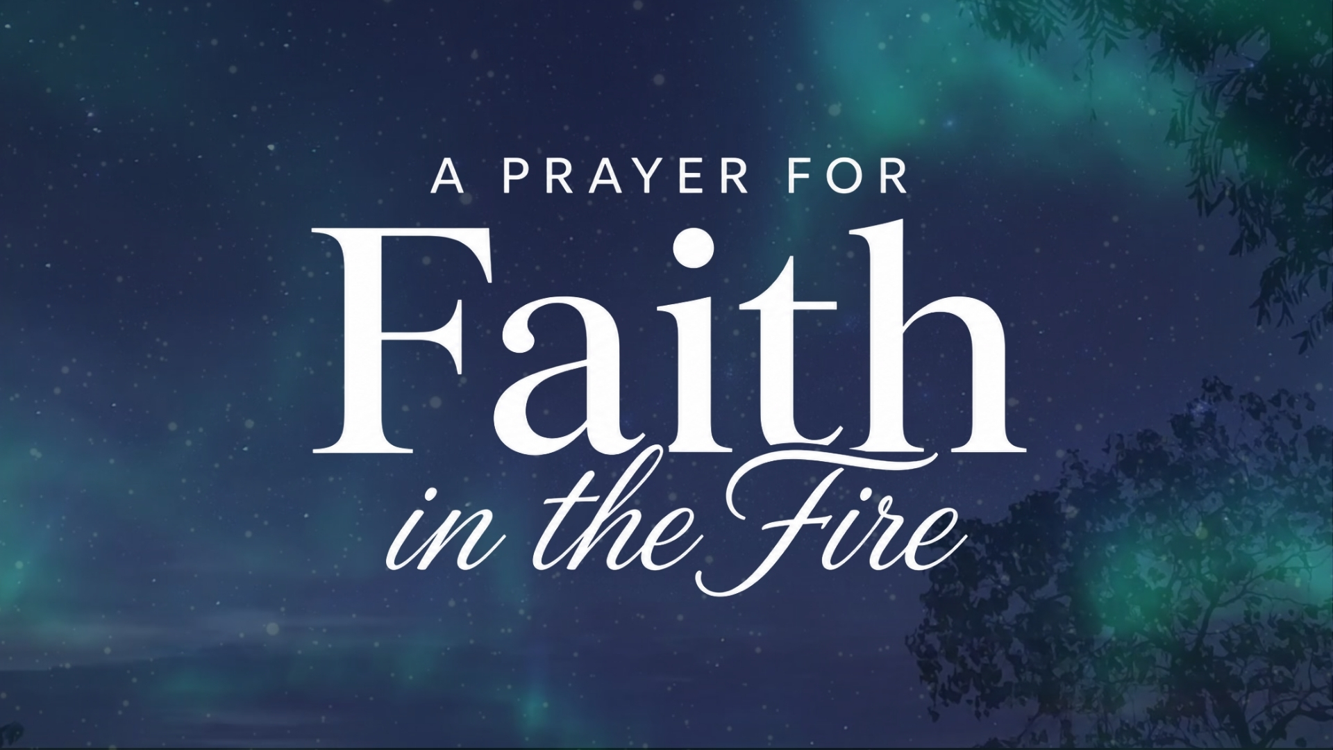 A Prayer For Faith In The Fire
