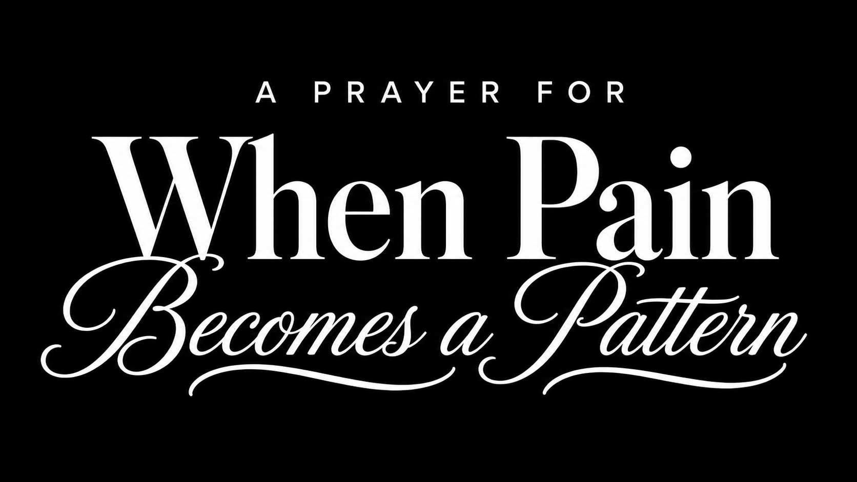 #34: Prayer For A Prayer For When Pain Becomes A Pattern