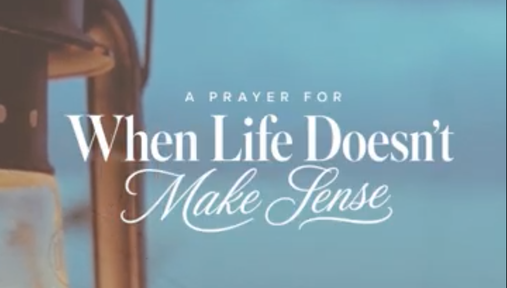 #37: A Prayer for When Life Doesn’t Make Sense